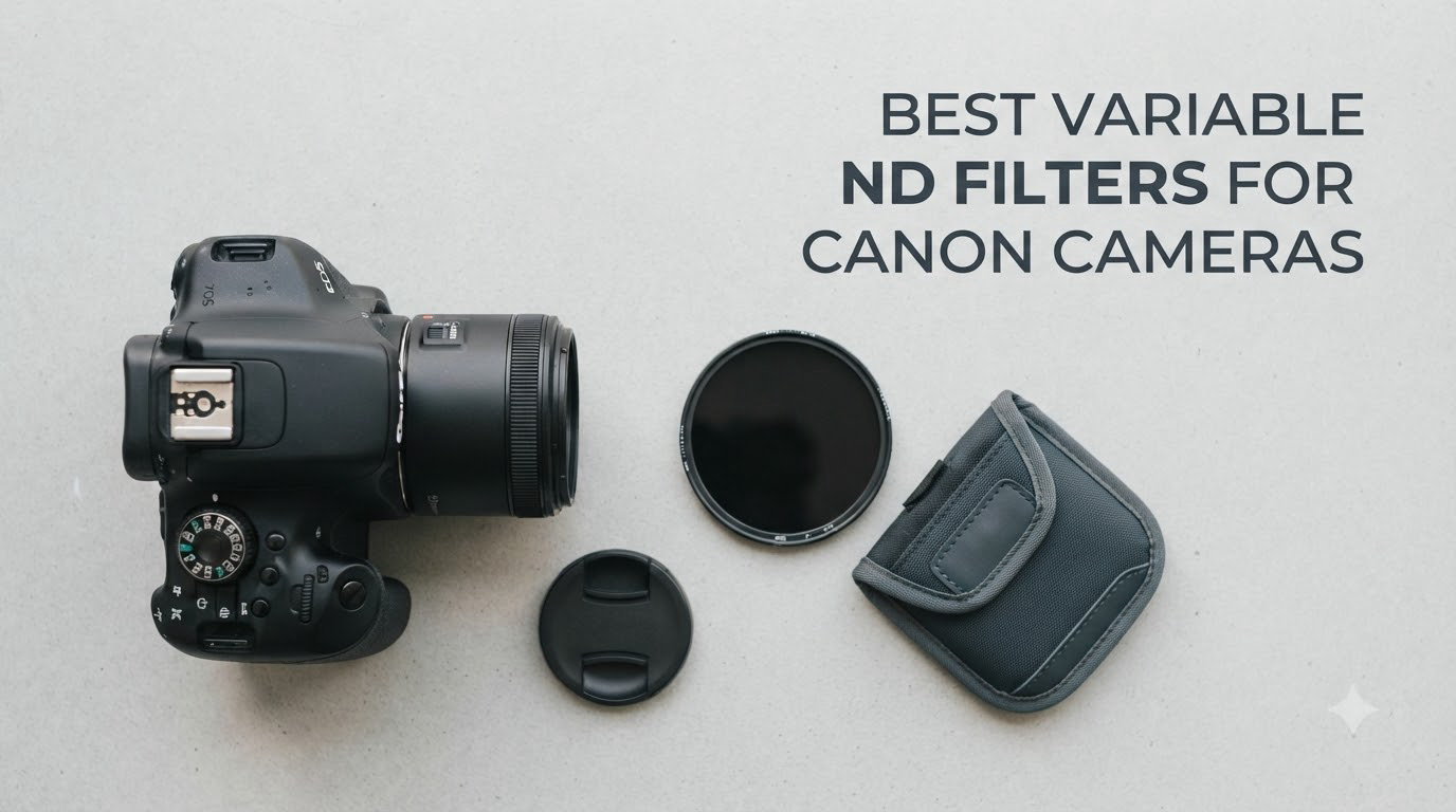Best Variable ND Filters for Canon Cameras
