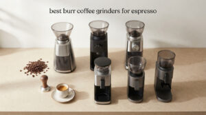 best burr coffee grinders for espresso
