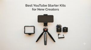 Best YouTube Starter Kits for New Creators