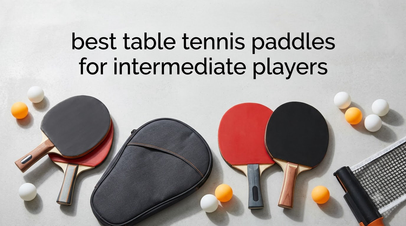 best table tennis paddles for intermediate players